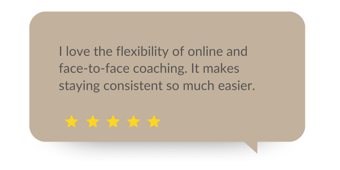 A review quote in a speech bubble that says, 'I love the flexibility of online and face-to-face coaching. It makes staying consistent so much easier.' with five yellow stars underneath.