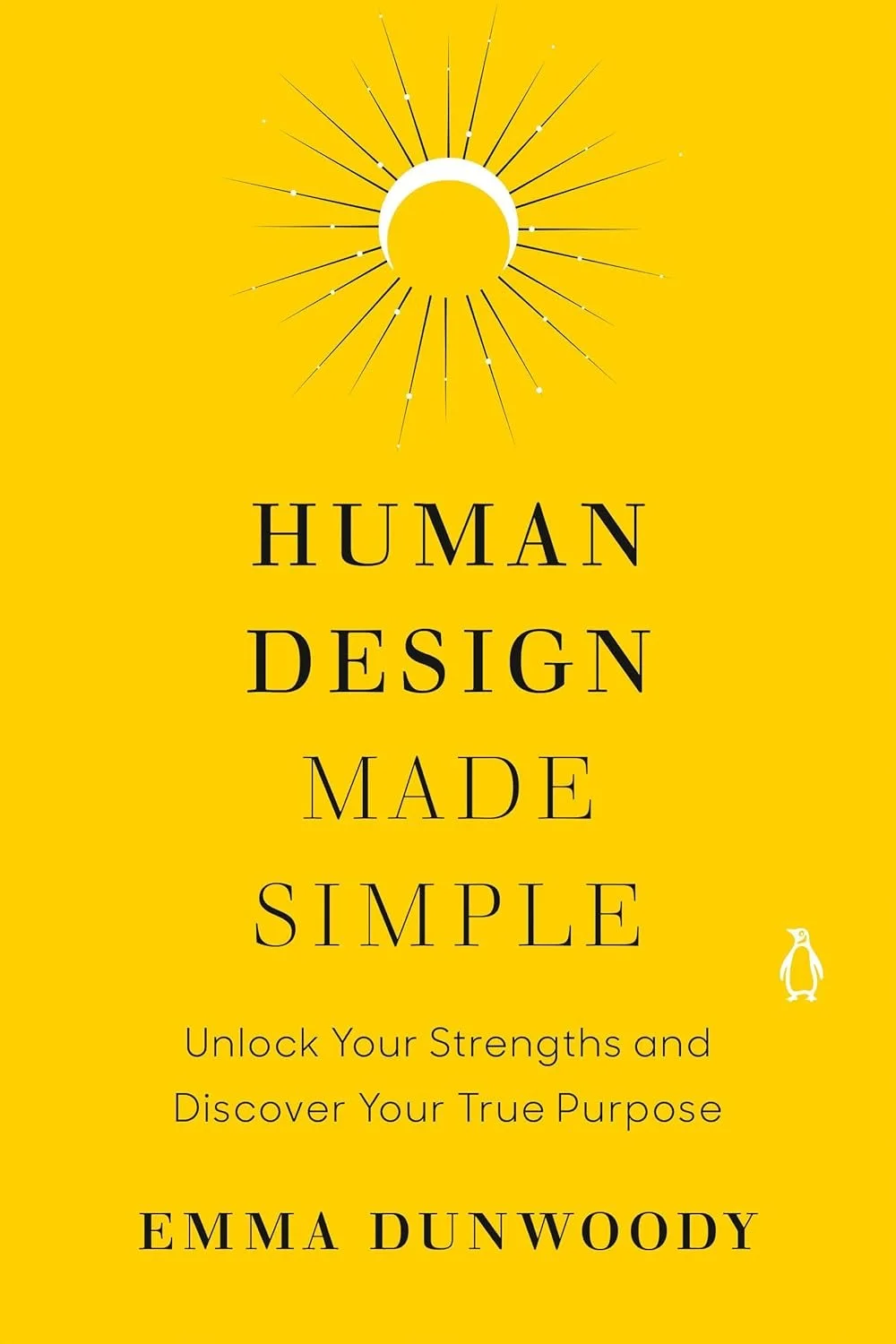 Book cover with a yellow background, a stylized white and yellow sun at the top, and black text that reads "Human Design Made Simple." There is also a small white penguin logo in the bottom right corner and additional text that says "Unlock Your Strengths and Discover Your True Purpose" and "Emma Dunwoody."
