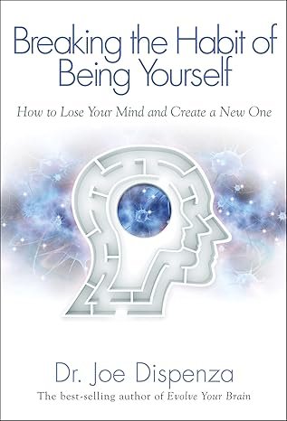 Book cover titled 'Breaking the Habit of Being Yourself' by Dr. Joe Dispenza, featuring a stylized human head with a brain-shaped opening and a cosmic background.