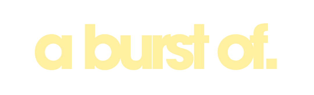 A BURST OF