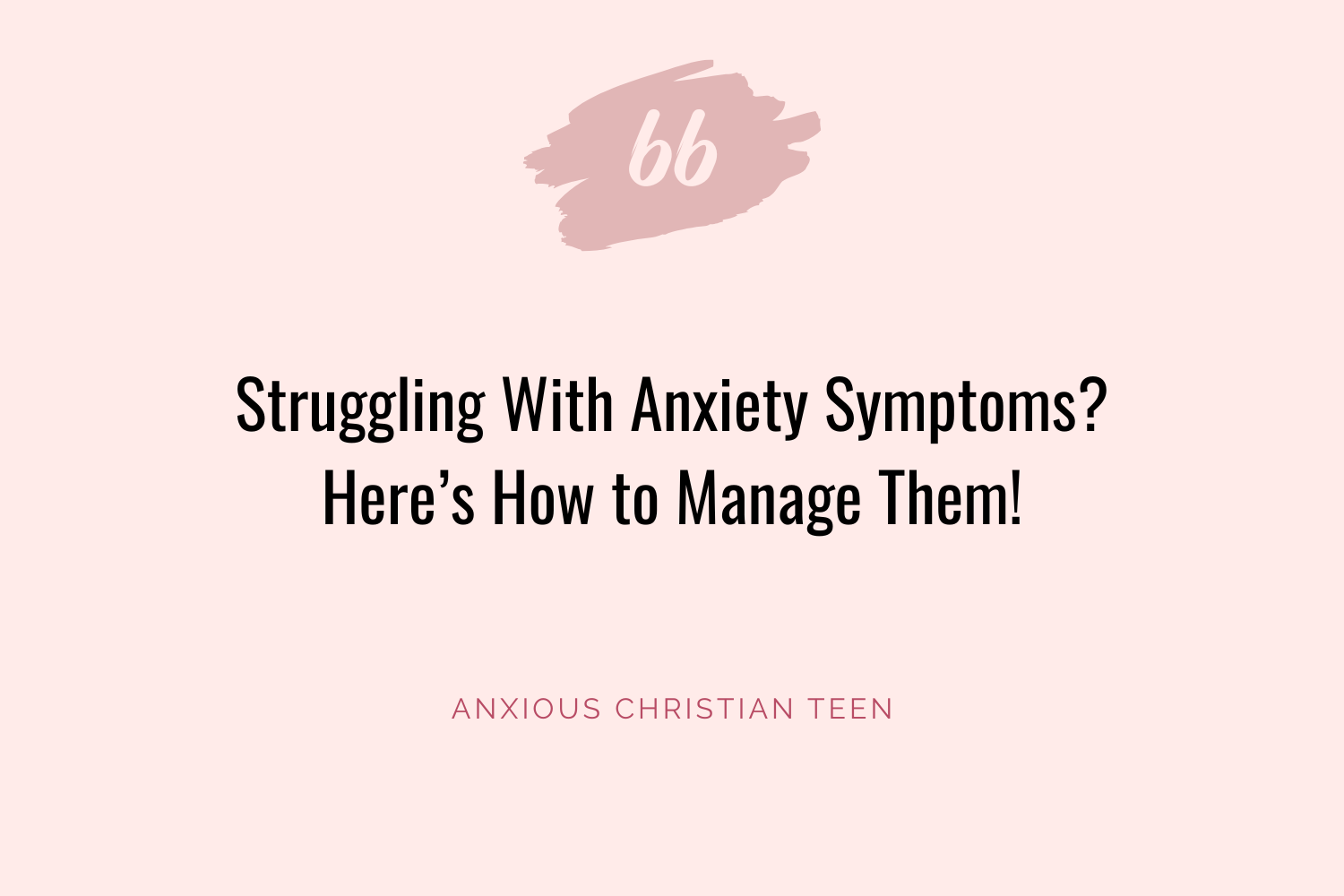 Struggling With Anxiety Symptoms? Here’s How to Manage Them!