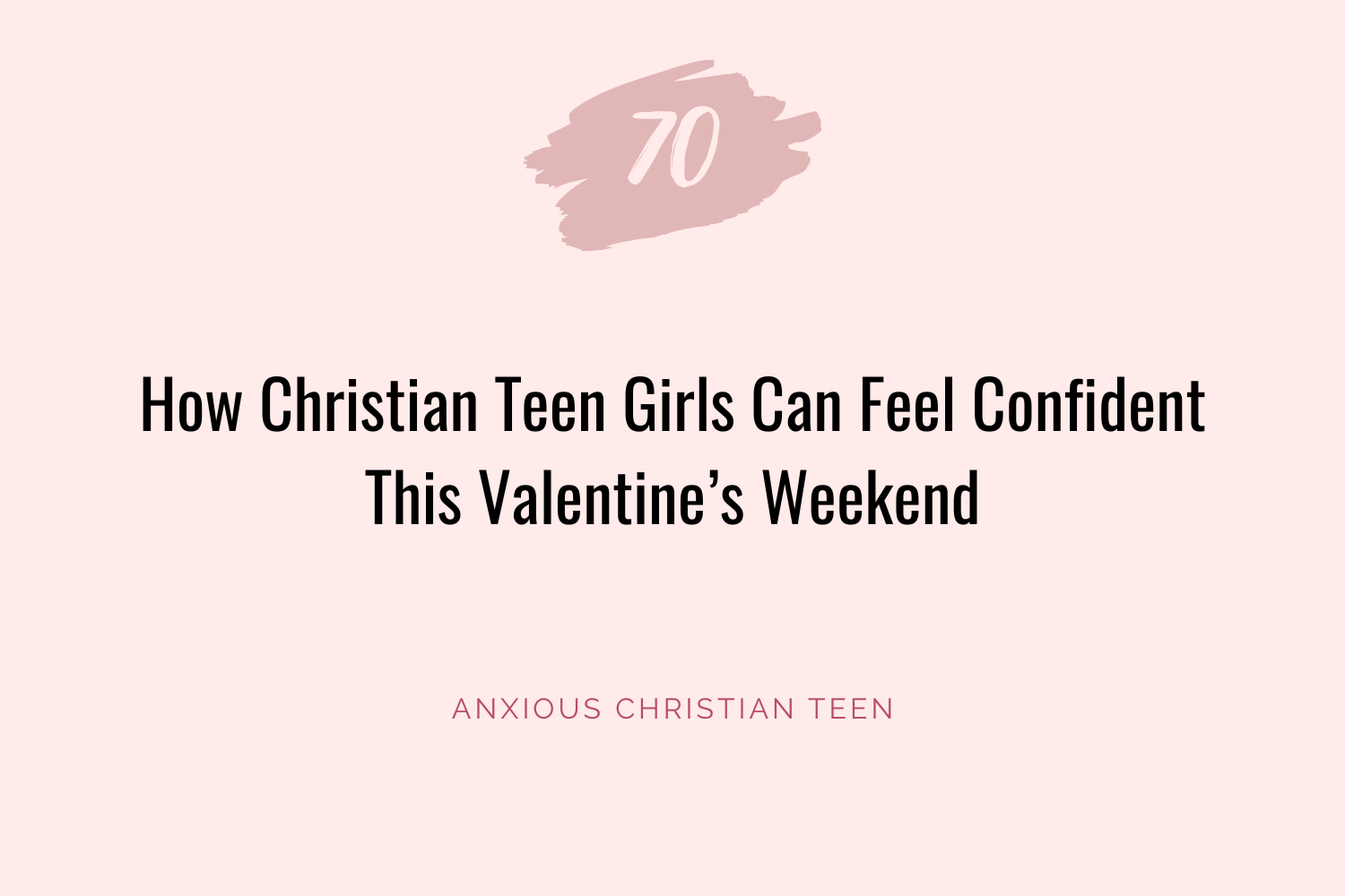 How Christian Teen Girls Can Feel Confident This Valentine’s Weekend