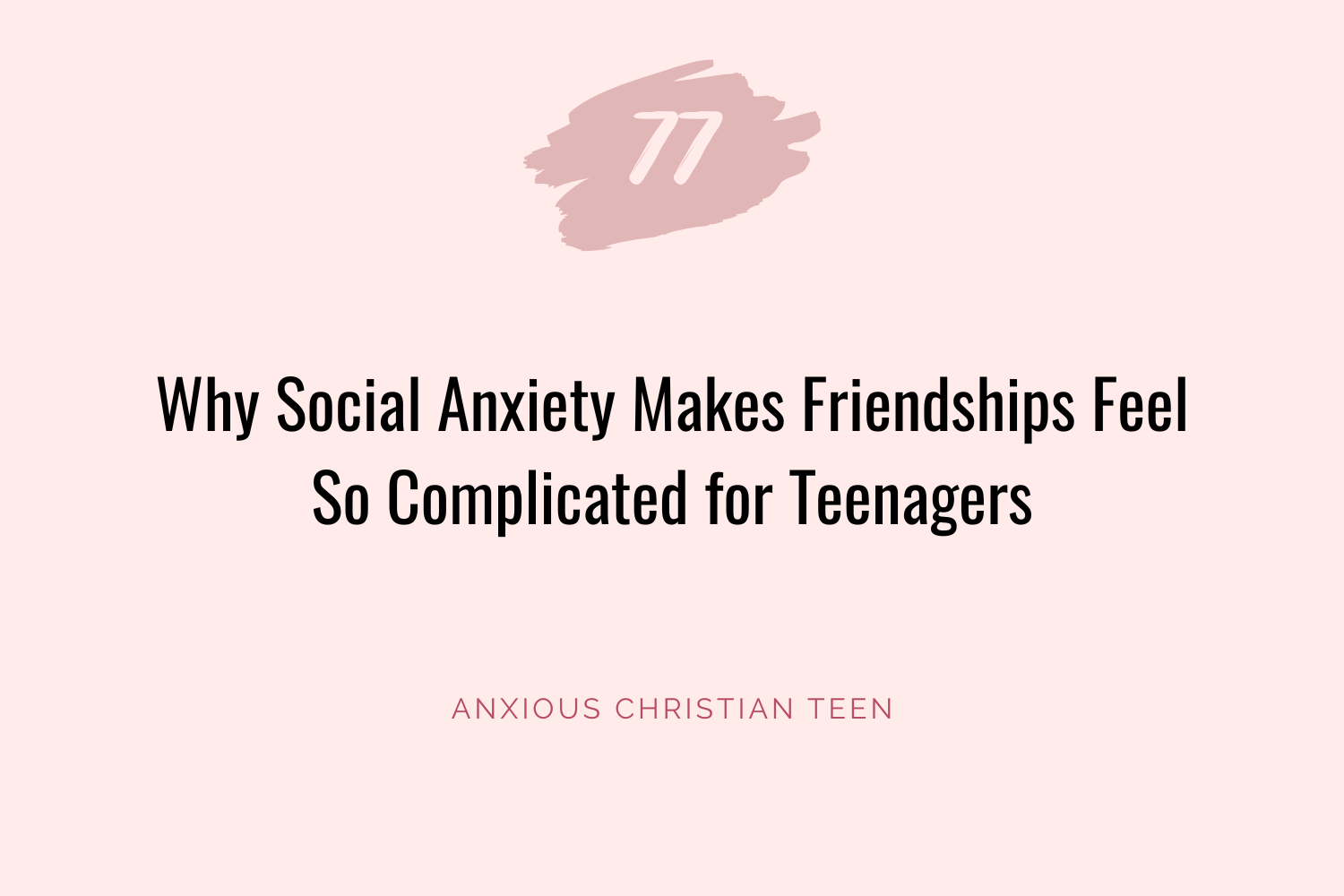 Why Social Anxiety Makes Friendships Feel So Complicated for Teenagers