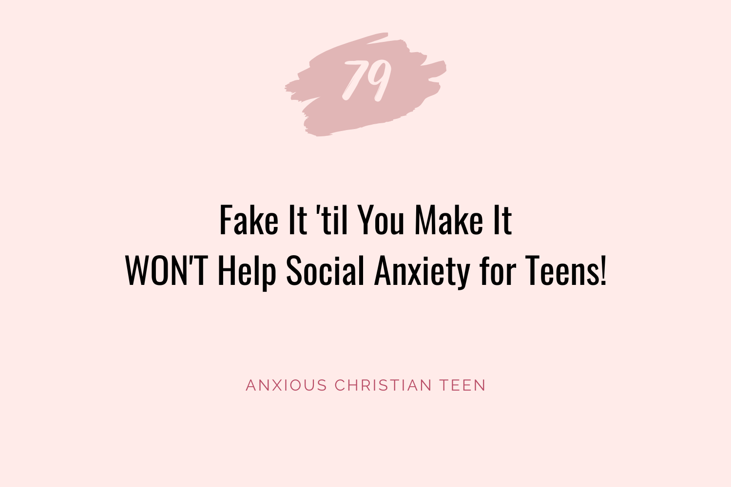 Fake It 'til You Make It WON'T Help Social Anxiety for Teens!