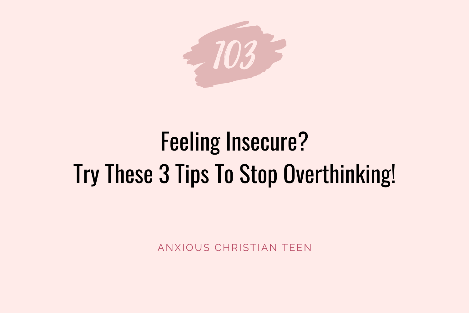 Feeling Insecure? Try These 3 Tips To Stop Overthinking!