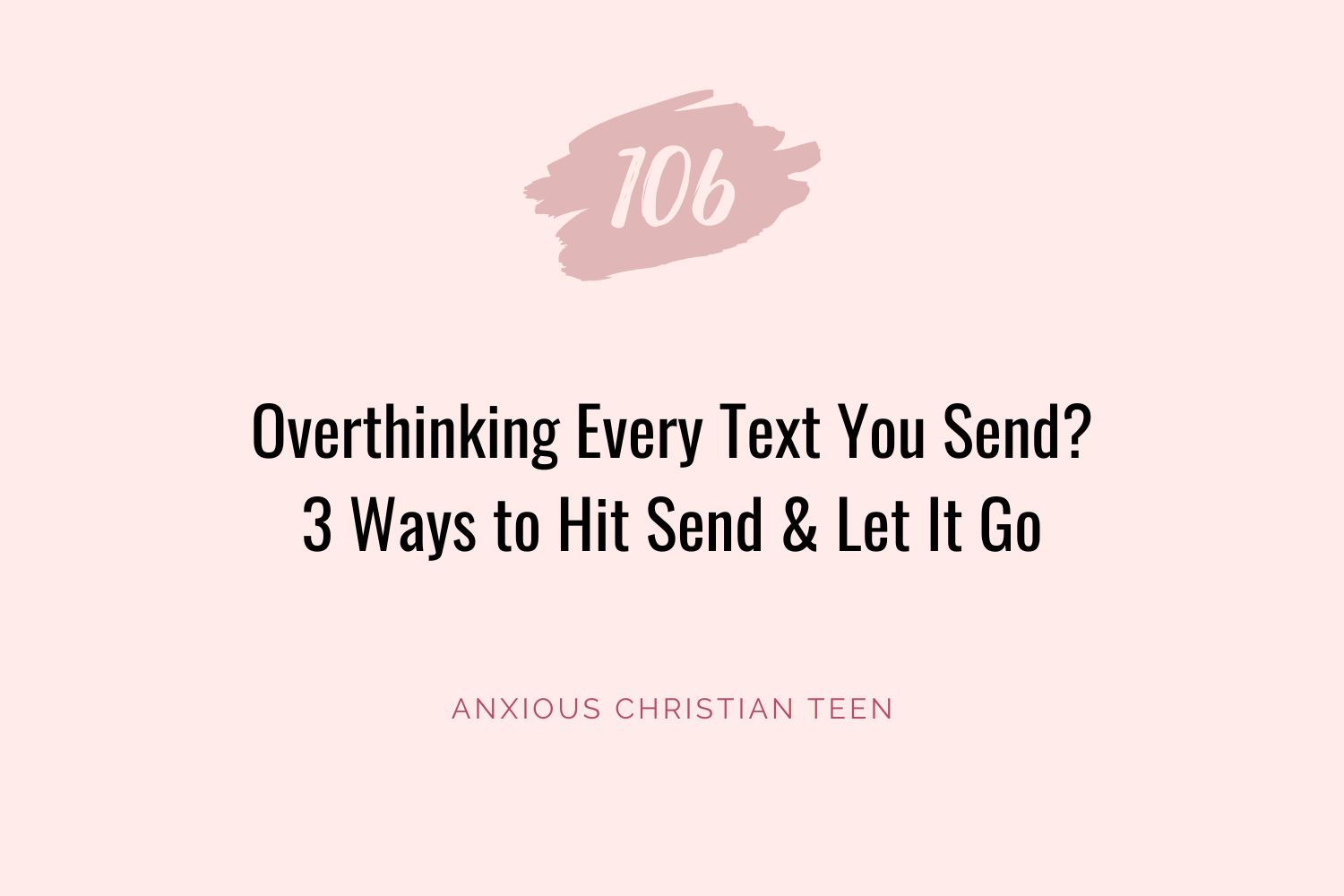 Overthinking Every Text You Send? 3 Ways to Hit Send and Let It Go