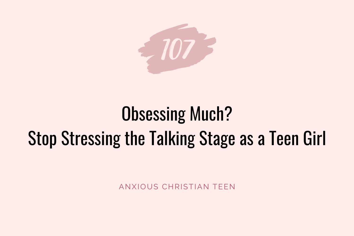 Obsessing Much? Stop Stressing the Talking Stage as a Teen Girl