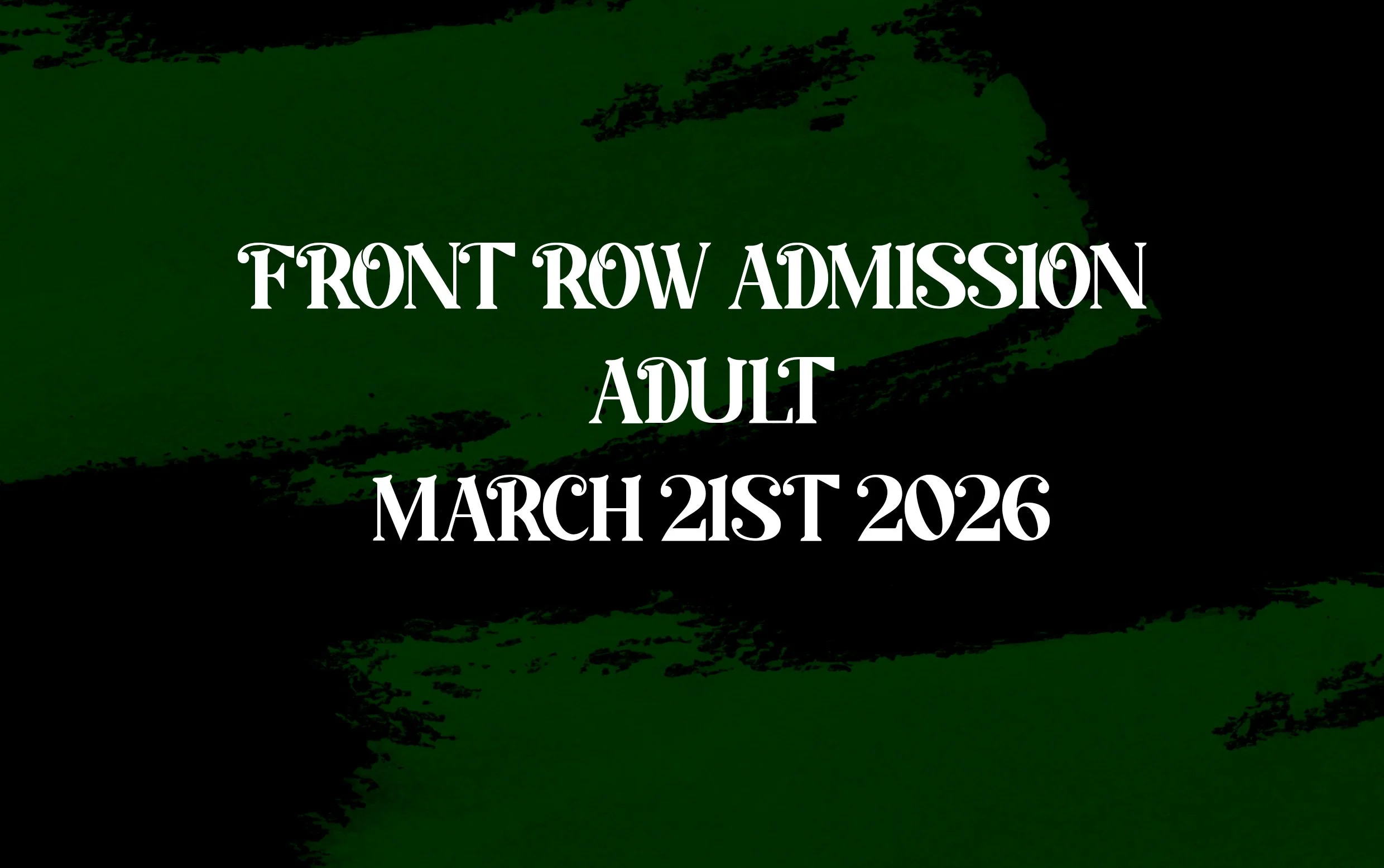 Front Row Adult Admission - March 21st