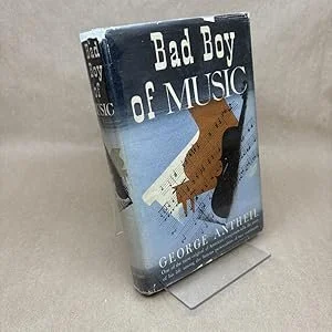 George Antheil: Bad Boy of Music