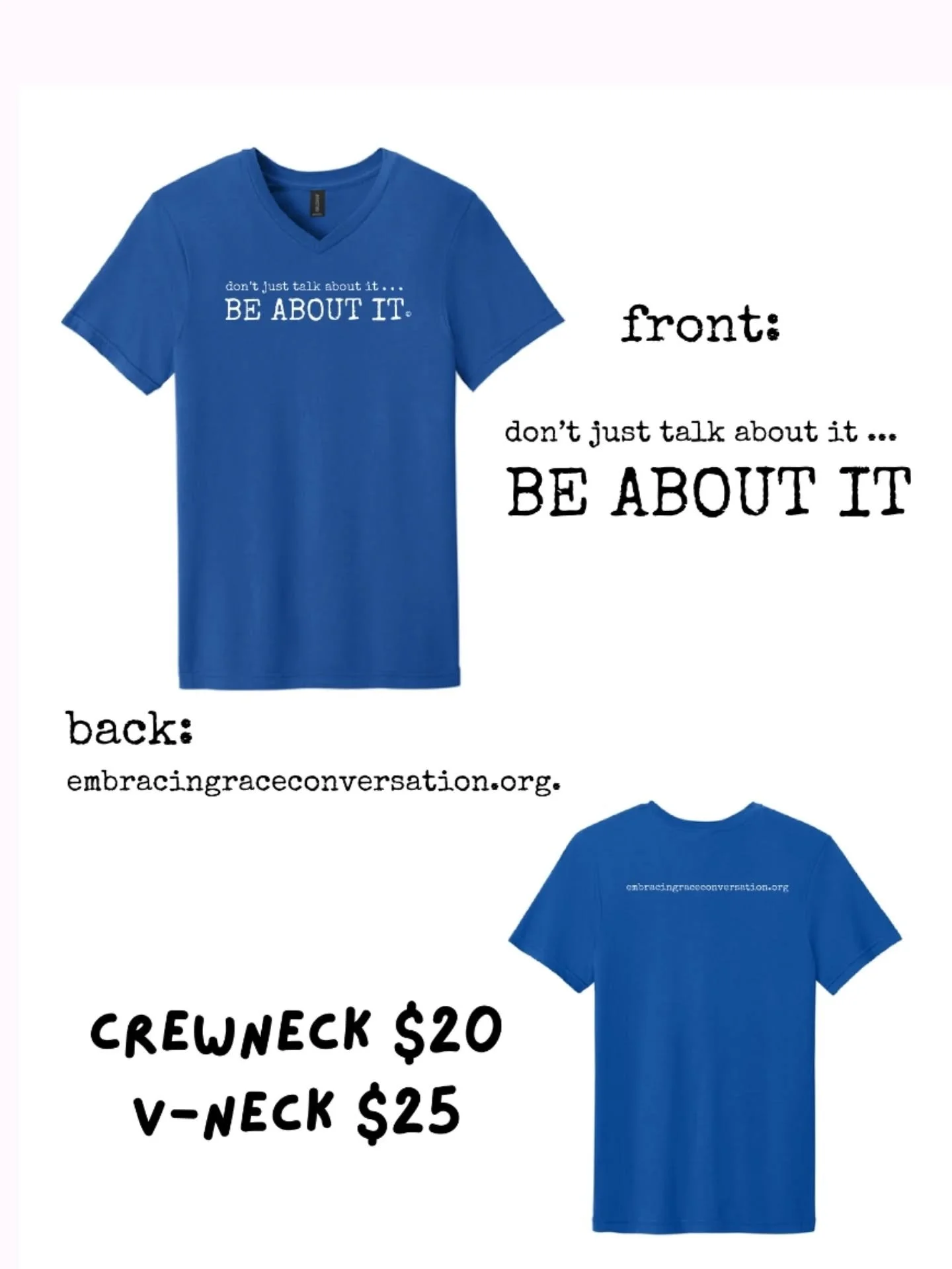 "DON'T JUST TALK ABOUT IT ... BE ABOUT IT!" 

We are excited to introduce our new t-shirt! 

Send an email to: embracing.race.conversation@gmail.com
to order a shirt now!  It's available in sizes M-XXL. (Size large V-neck is currently sold 