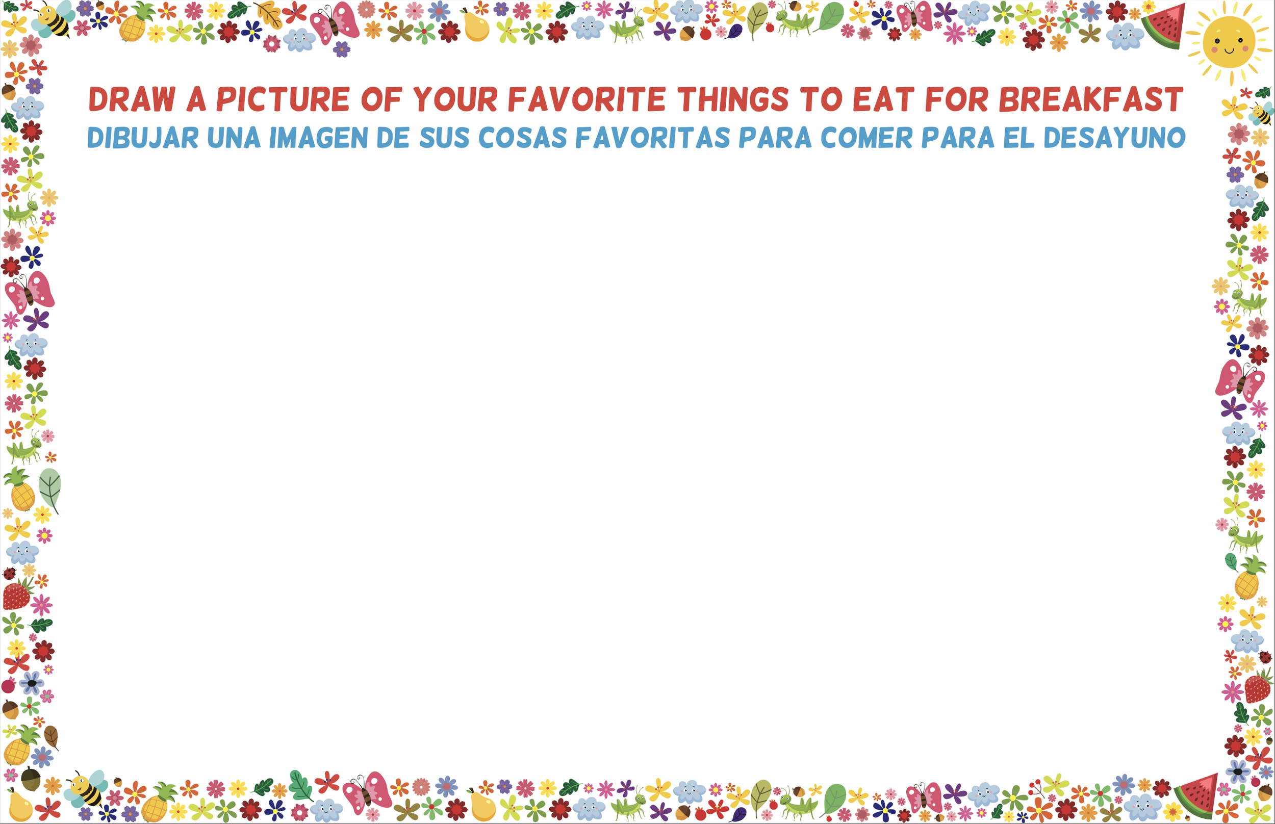Colorful border with flowers, fruits, bees, butterflies, and sun illustration. Center blank space with instruction to draw favorite breakfast foods, written in English and Spanish.