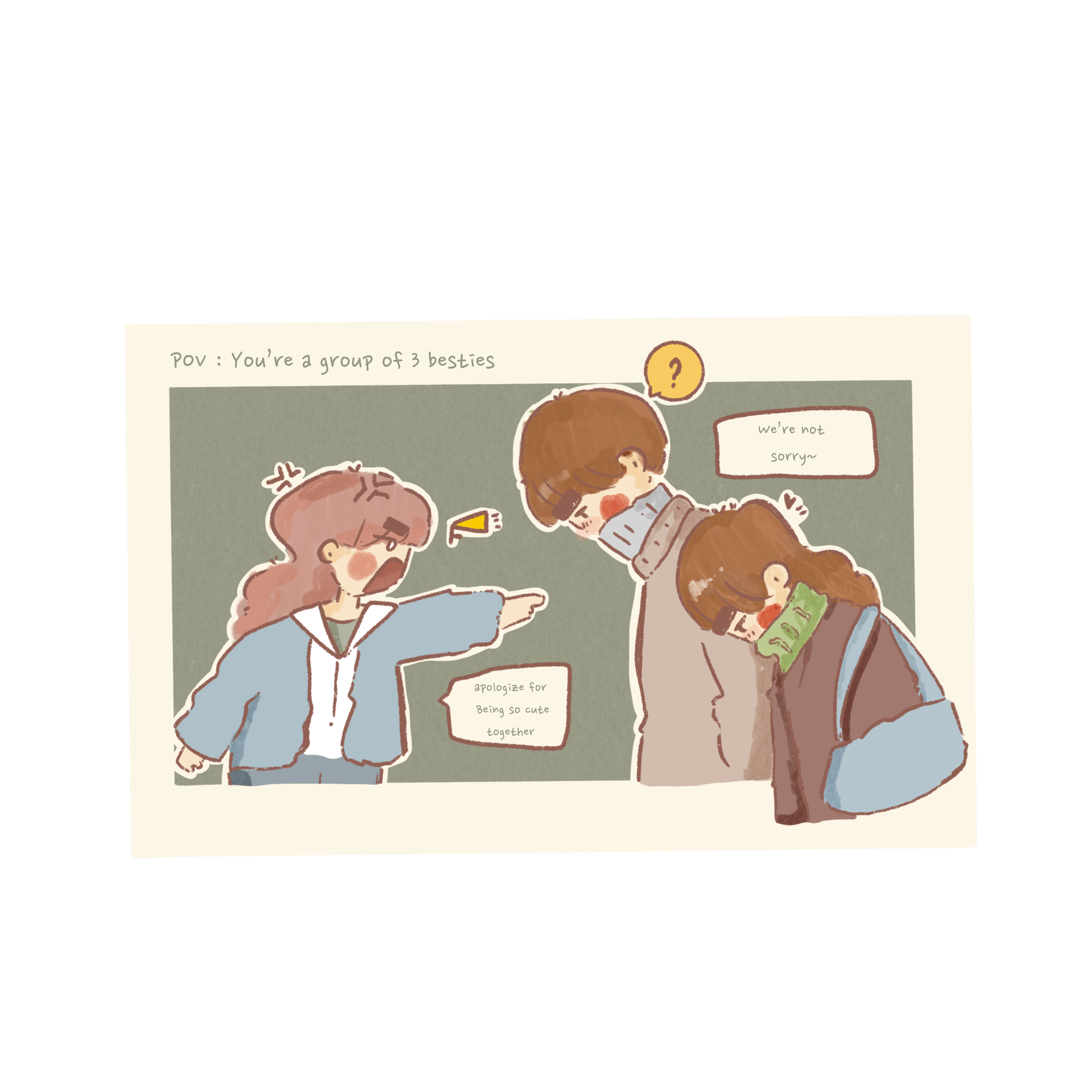 POV: You're a group of 3 besties