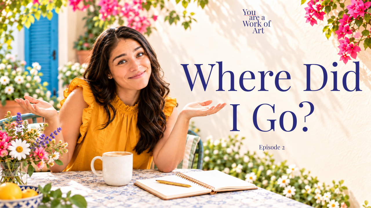 You Are A Work of Art Podcast Season 1 Episode Cover for Where did I go?