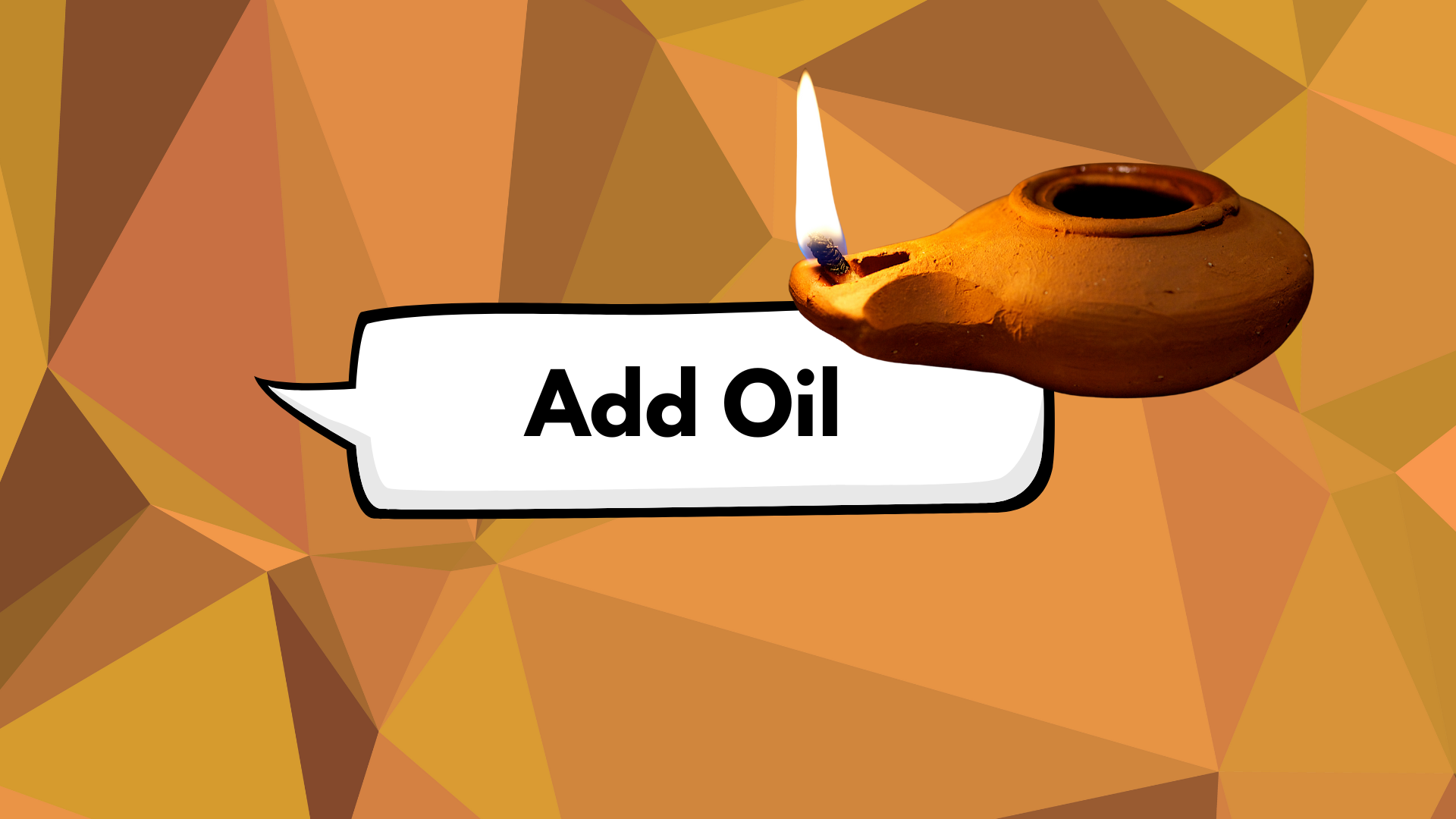 A graphic with a polygonal orange and yellow background, a clay oil lamp with a wick and flame, and a speech bubble with the text 'Add Oil'.