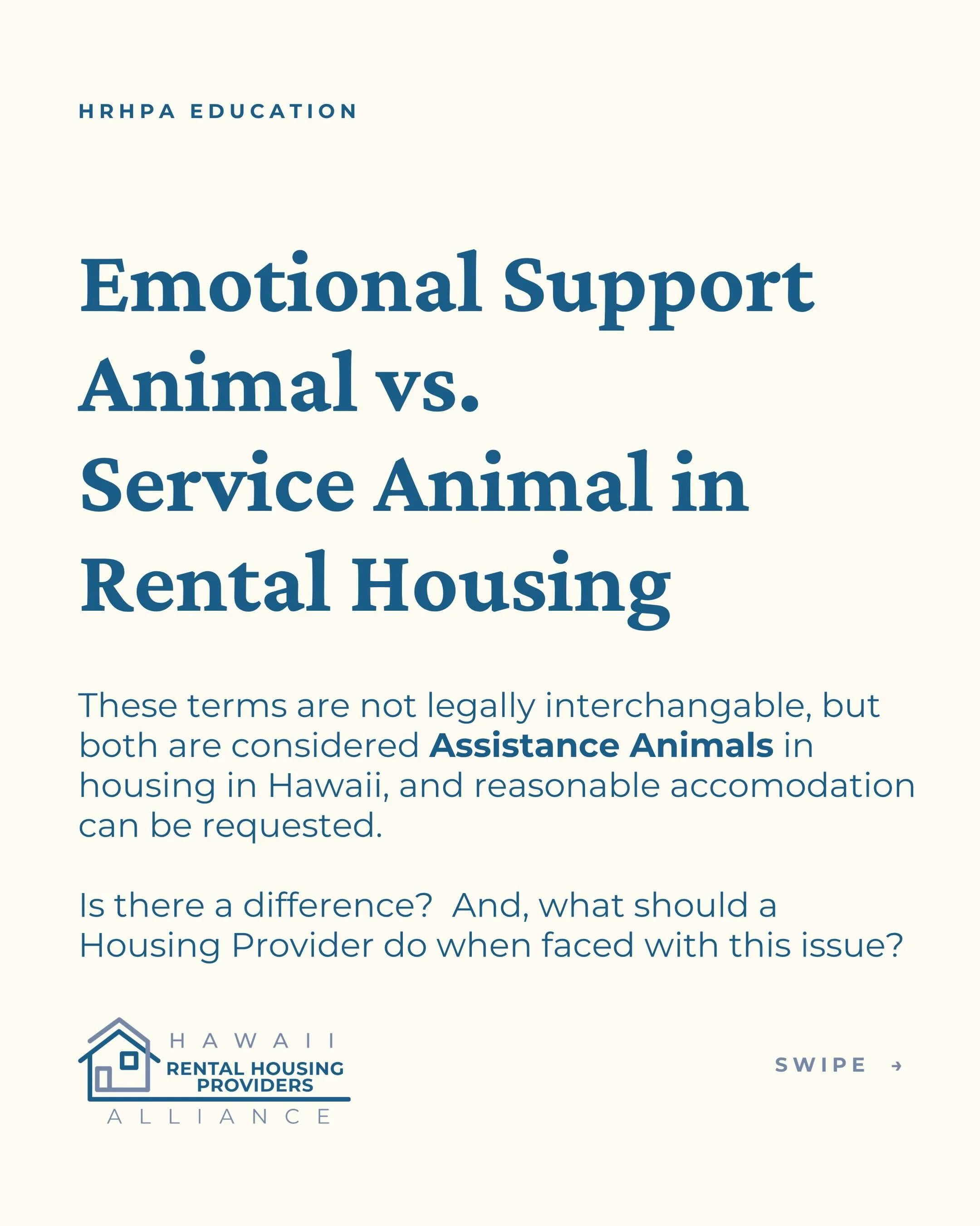 Service animal or emotional support animal? In housing in Hawaii both are &ldquo;assistance animals&rdquo; and all reasonable accommodations should be made. 

Housing providers also need to know what they can legally ask for when a resident requests 