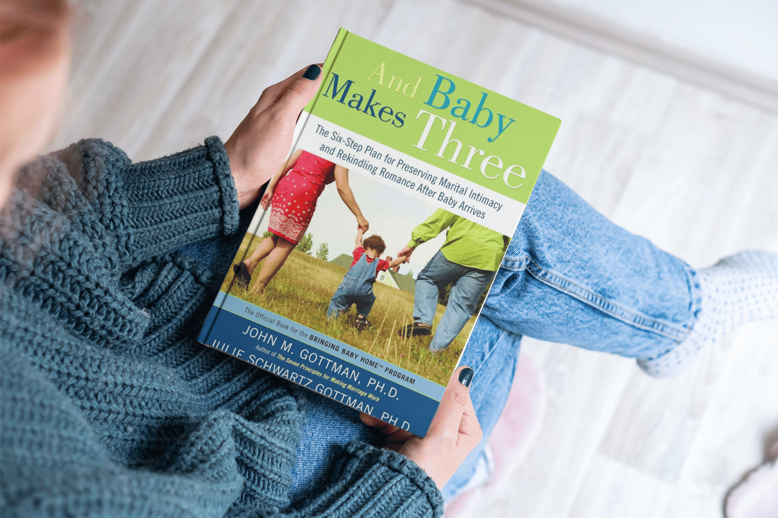 And Baby Makes Three: The Six-Step Plan for Preserving Marital Intimacy and Rekindling Romance After Baby Arrives
