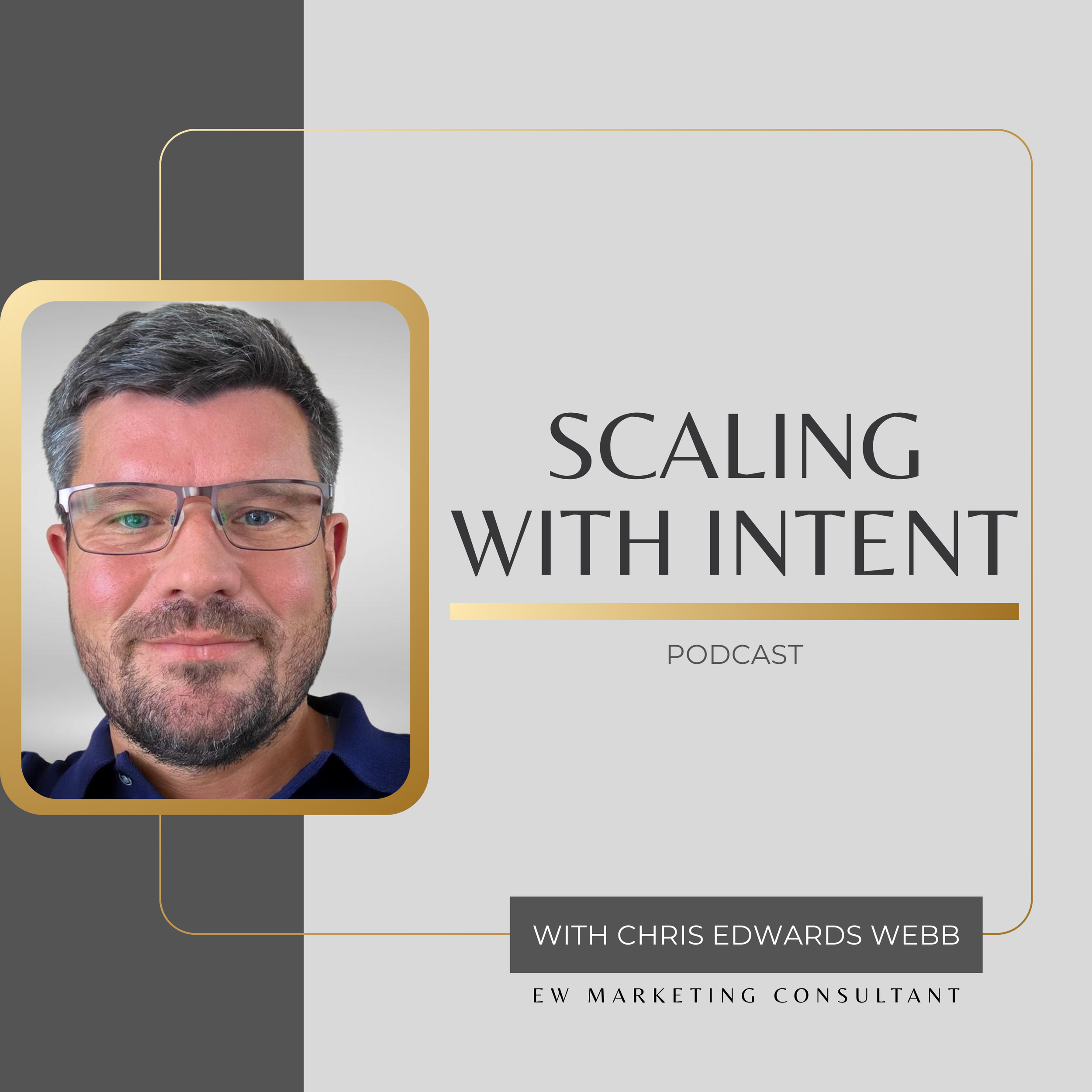 Promotional graphic for a podcast titled 'Scaling with Intent' featuring Chris Edwards Webb, an E World Marketing Consultant, with a portrait of a man with glasses and short dark hair.