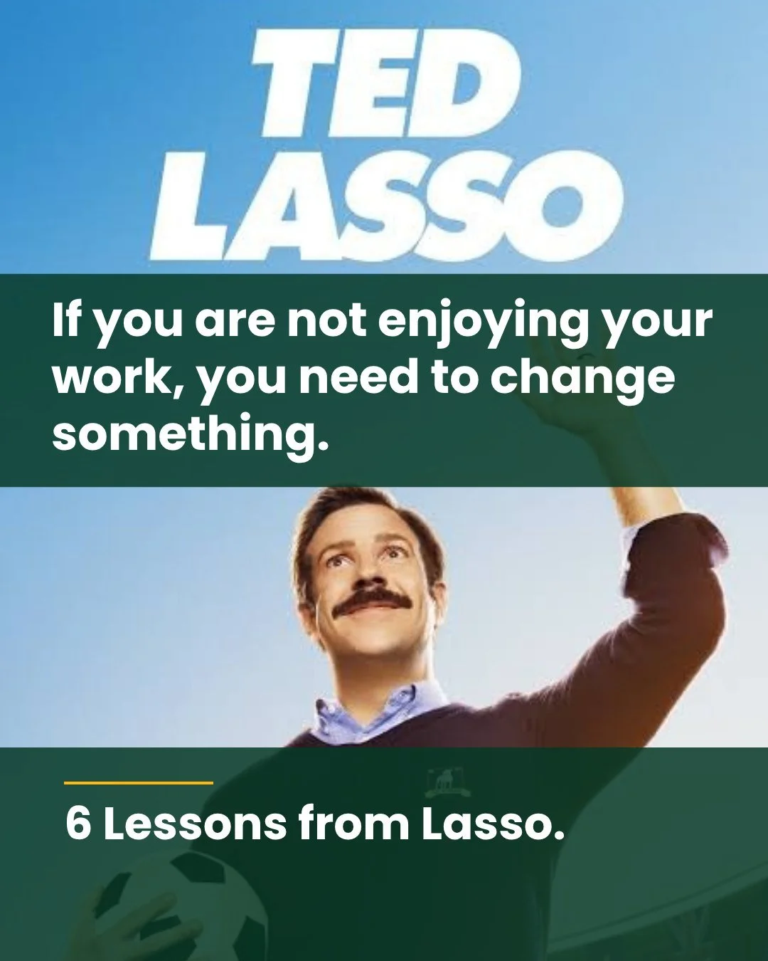 For a series about a football club, there is surprisingly little football covered in Ted Lasso - it's all about the workplace. With the new series starting today I thought I'd share my top lessons from Ted Lasso.

1. Find a job you like and you are g