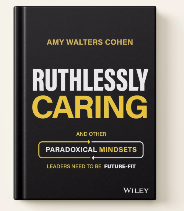 Cover of the book titled 'Ruthlessly Caring' by Amy Walters Cohen, with subtitle 'and other paradoxical mindsets leaders need to be future-fit,' published by Wiley.