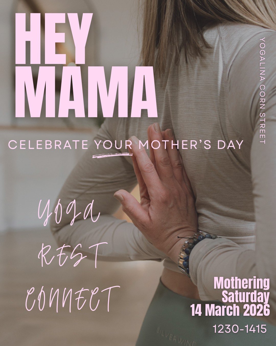 A woman practicing yoga, with her hand placed on her back, with pink text overlaid. The text reads 'HEY MAMA,' 'Celebrate Your Mother's Day,' 'yoga,' 'rest,' 'connect,' and details about Mothering Saturday on March 14, 2026, from 12:30 to 14:15.