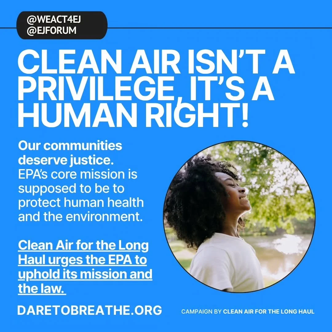 Clean air isn&rsquo;t a privilege, it&rsquo;s a human right. 

Learn more and take action at daretobreathe.org.

The Clean Air for the Long Haul cohort is a subset of the Environmental Justice Leadership Forum, convened by WE ACT for Environmental Ju