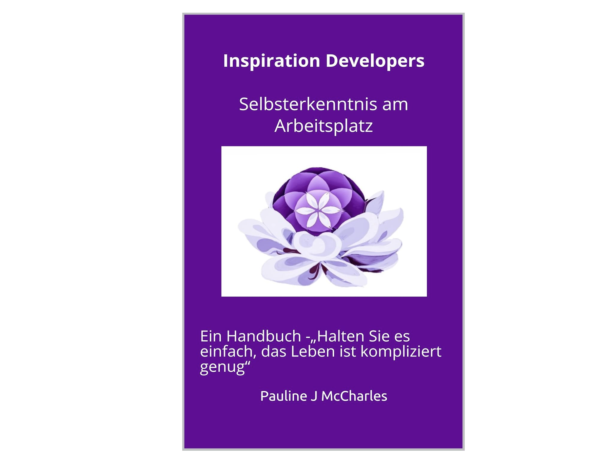 Cover of a book titled "Inspiration Developers" with a subtitle in German, and an illustration of a purple flower with white petals, Inspiration Developers Logo.  Deutsch edition.  Selbsterkenntnis am Arbeitsplatz: Ein Handbuch 