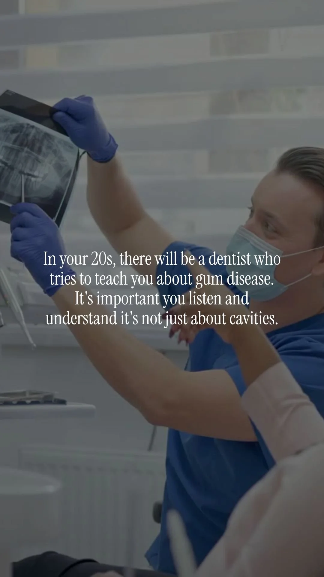 In your 20s, there will be a dentist /orthodontist 