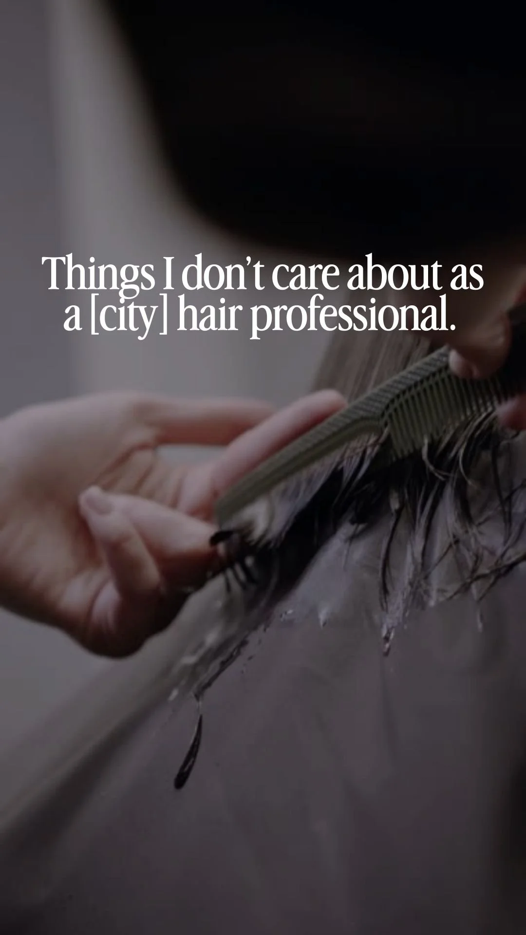 Things I don’t care about as a [city] hair professional. 