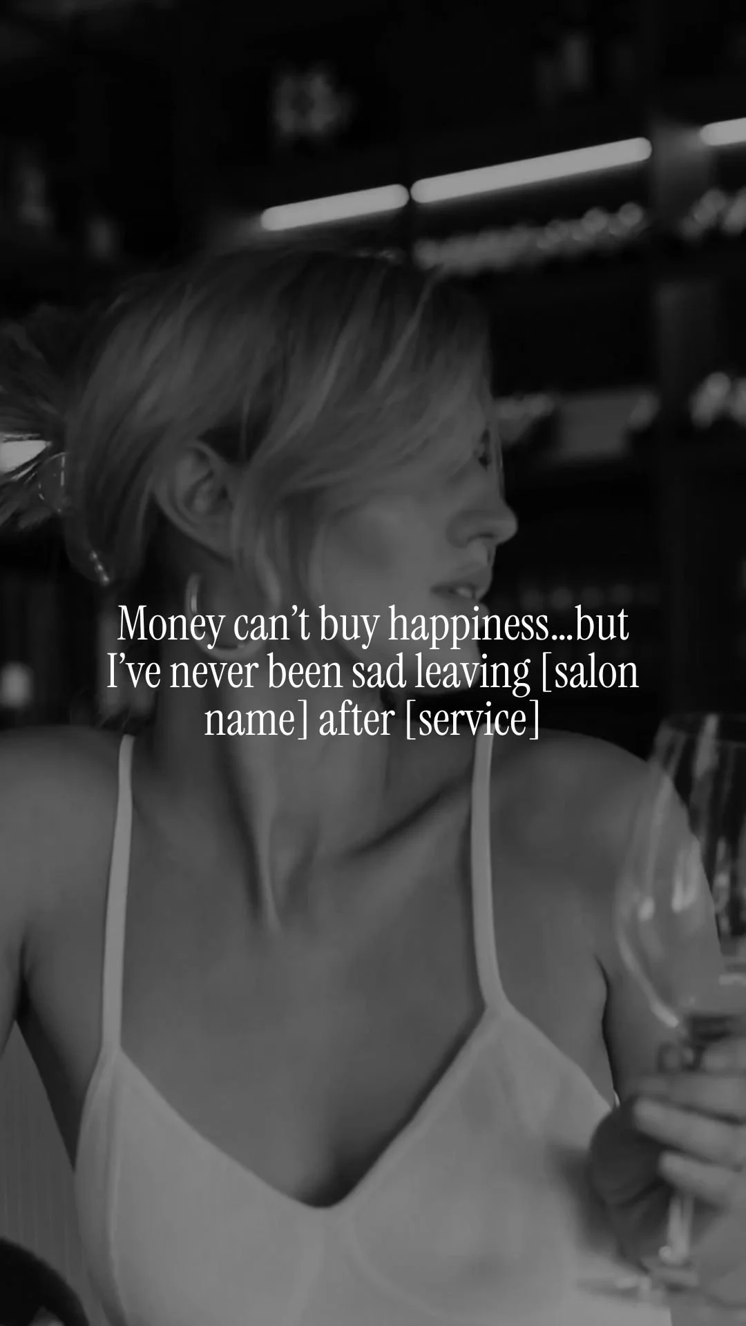 Money can’t buy happiness…but I’ve never been sad leaving [salon name] with fresh hair