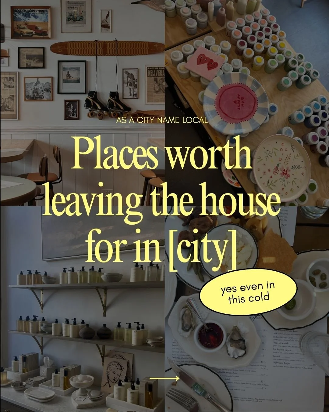 Places worth leaving the house for in [city]