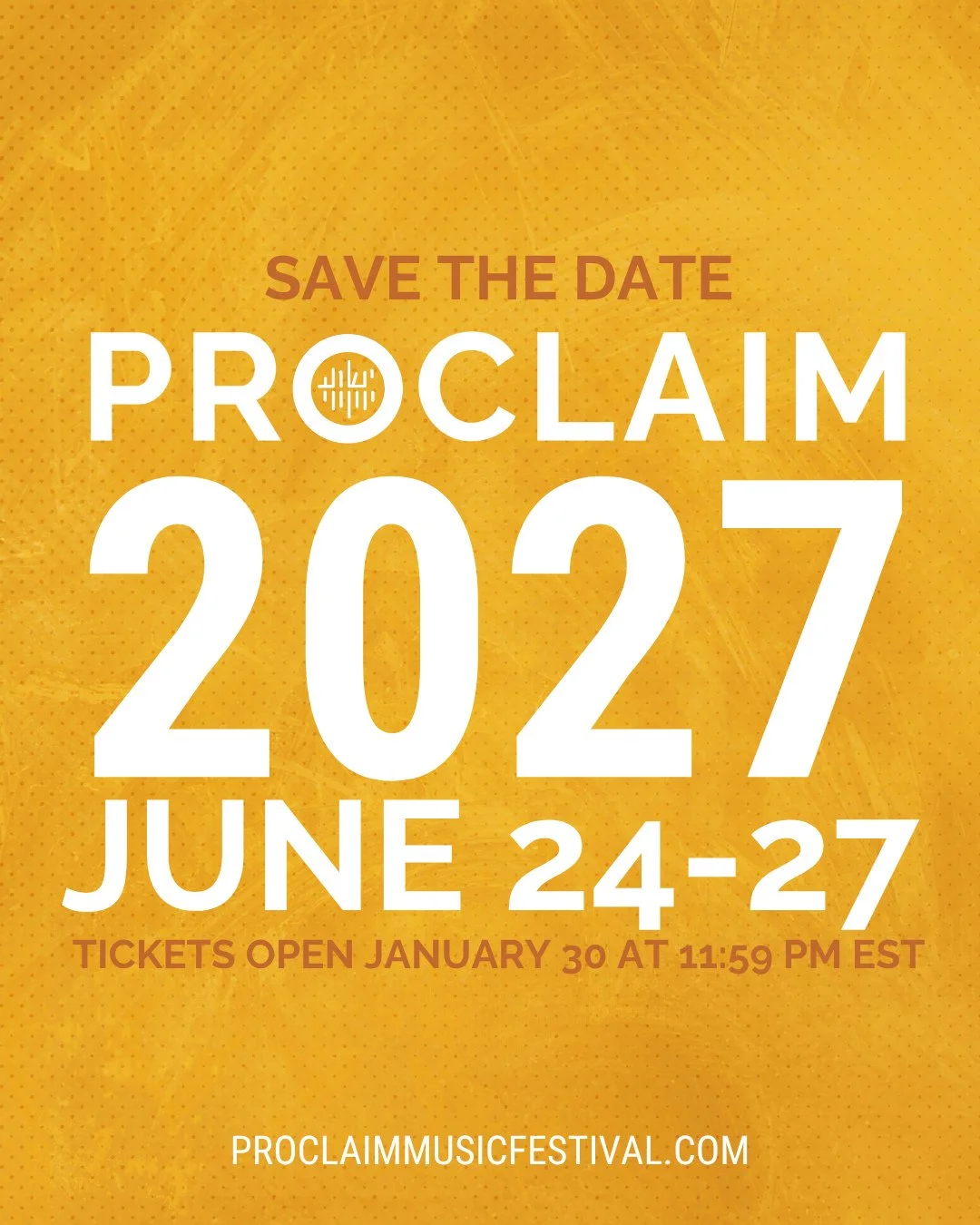 Save the date!  Proclaim 2027: June 24-27!  Tickets open January 30 at 11:59 PM EST!