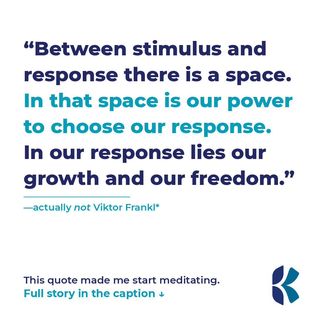 Between stimulus and response there is a space.