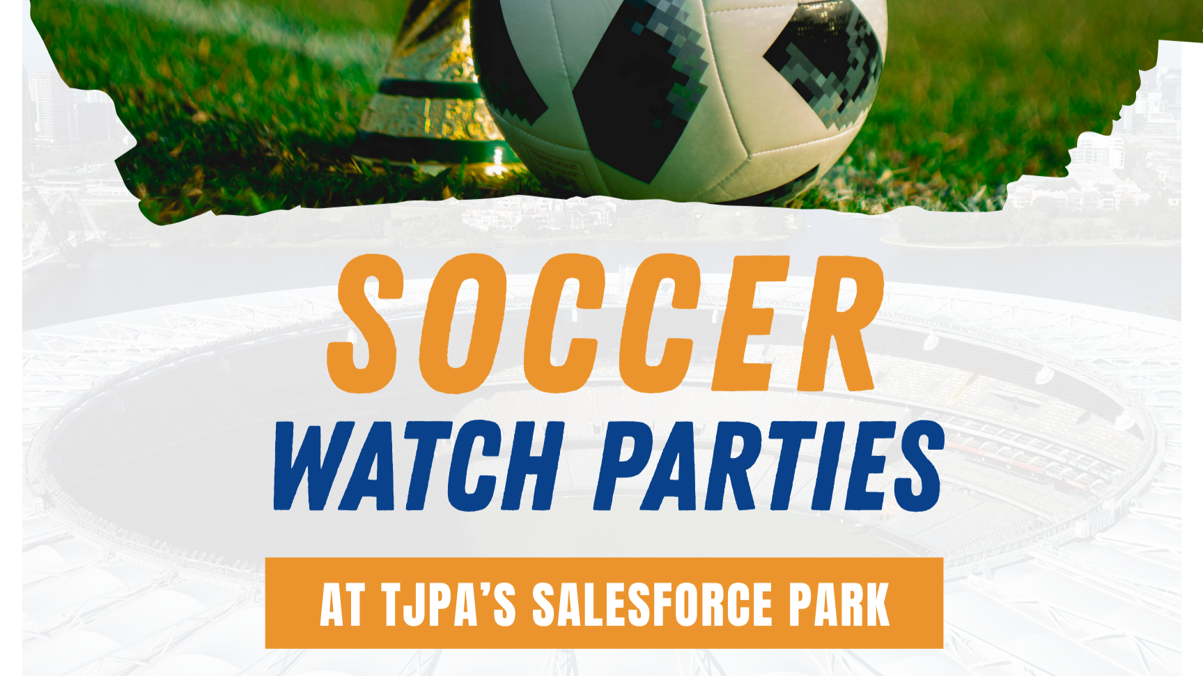 Soccer Watch Parties @TJPA’s Salesforce Park 