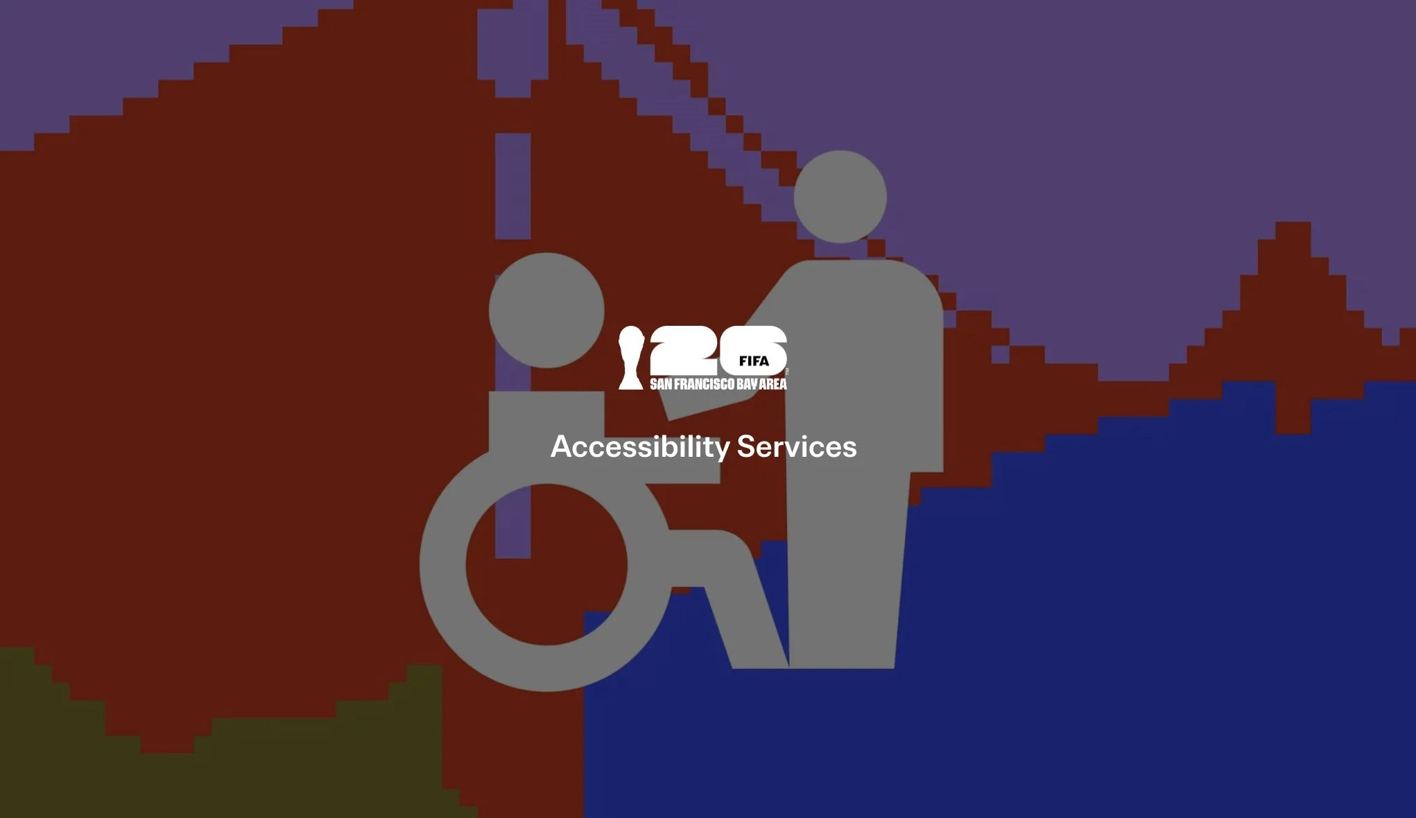 Pixelated graphic with accessibility symbol, including a wheelchair icon, overlaid with a Ferguson logo, text 'FIFA San Francisco Bay Area,' and the words 'Accessibility Services' in white.