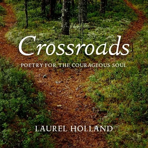 Cover of a book titled "Crossroads: Poetry for the Courageous Soul" by Laurel Holland, featuring a wooded trail in a forest.