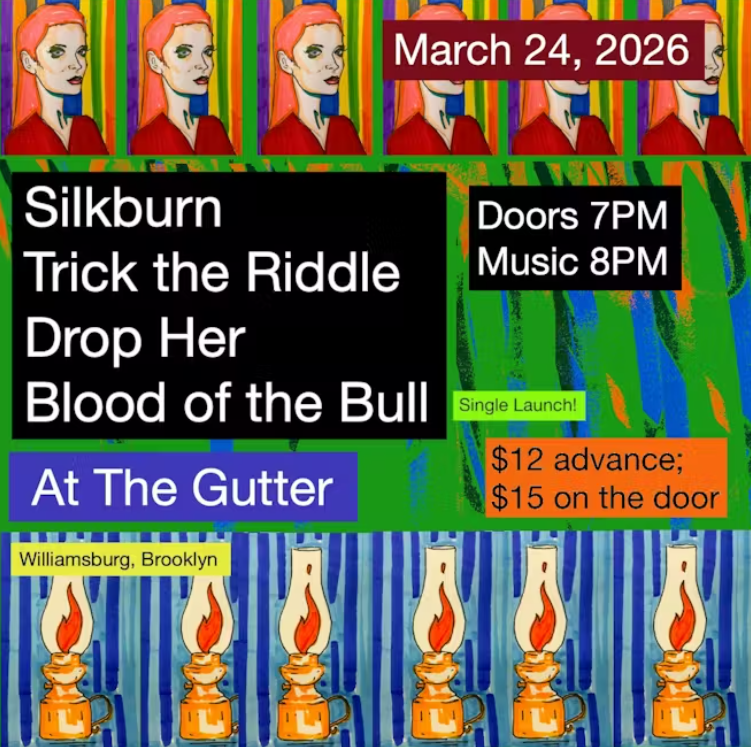 LIVE SHOW! Blood of the Bull, Trick the Riddle, Silkburn, Drop Her