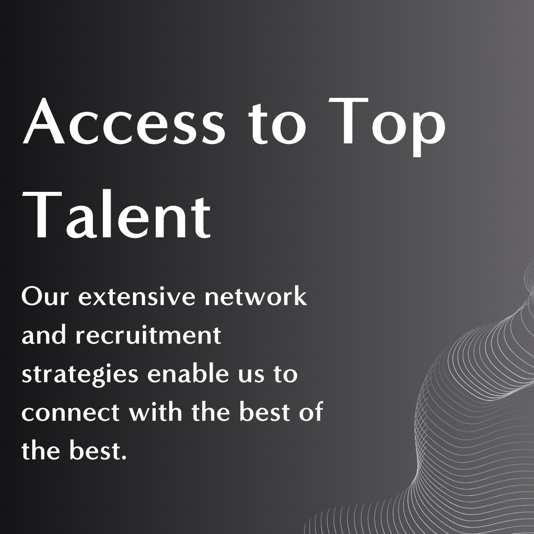 A promotional graphic with a black background and white text that reads, "Access to Top Talent. Our extensive network and recruitment strategies enable us to connect with the best of the best." There are abstract white line patterns on the right side.