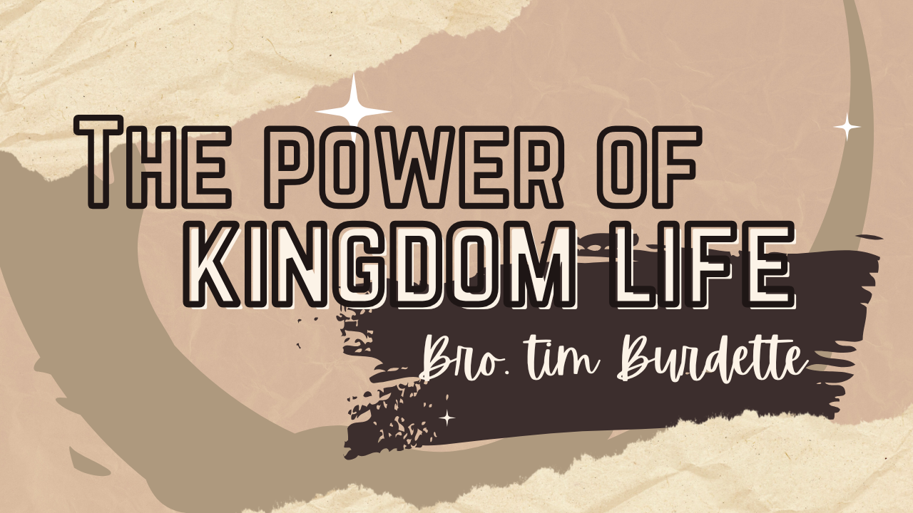 The Power Of Kingdom Life - Part 1