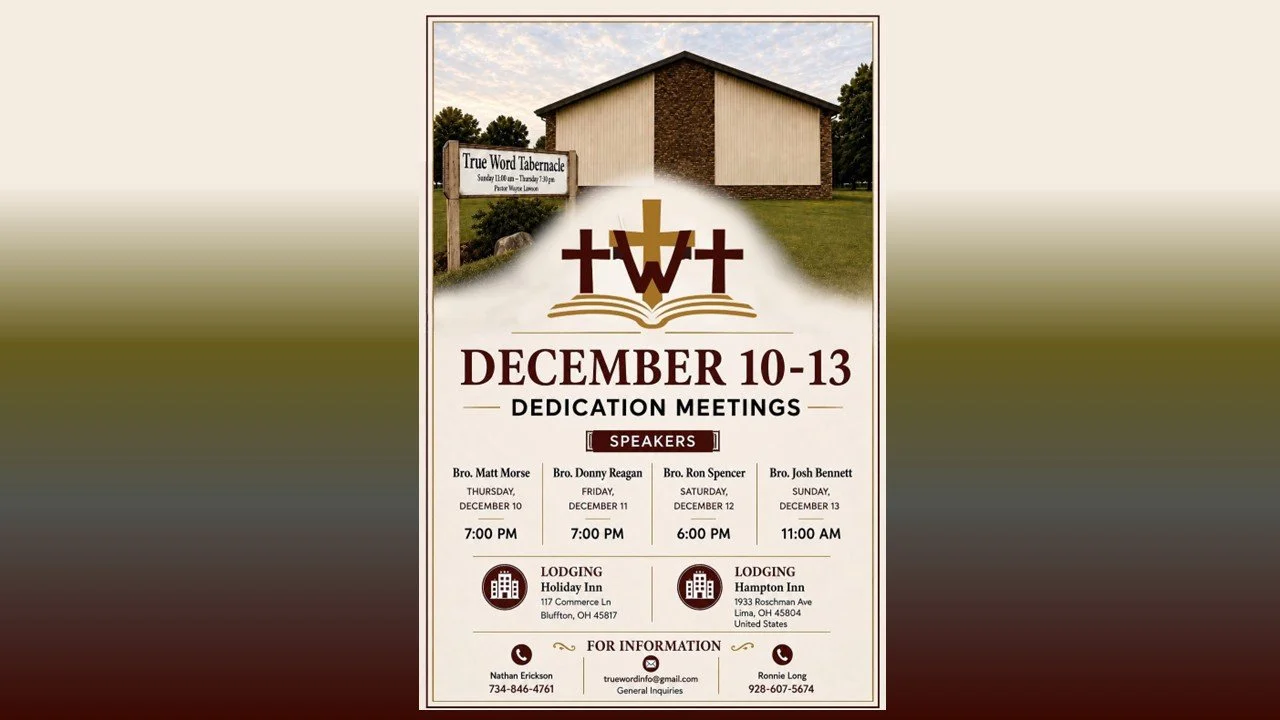 Meetings: True Word Tabernacle Dedication Meetings 12/10 - 12/13 2026
