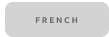 Gray button with the word 'FRENCH' on it.