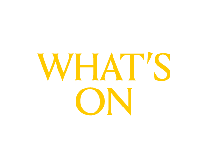 Text-based graphic with the words "What's On" in yellow on a black background.