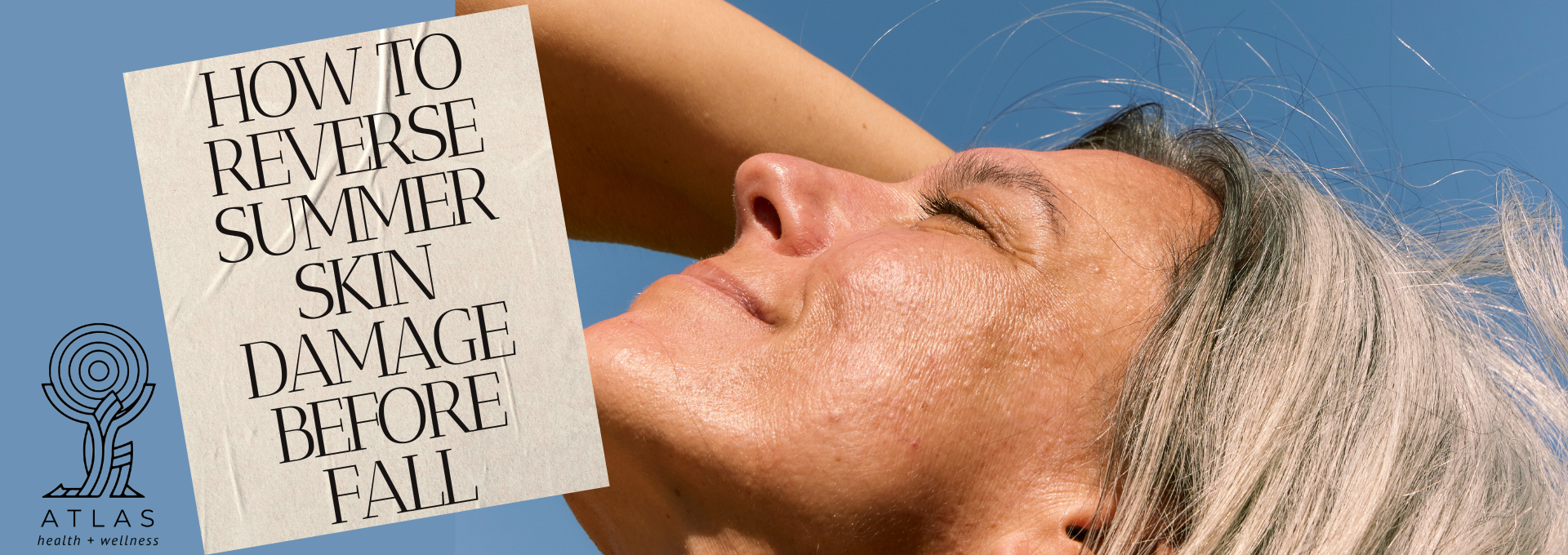 How to Reverse Summer Skin Damage Before Fall: The Atlas Skin Reset