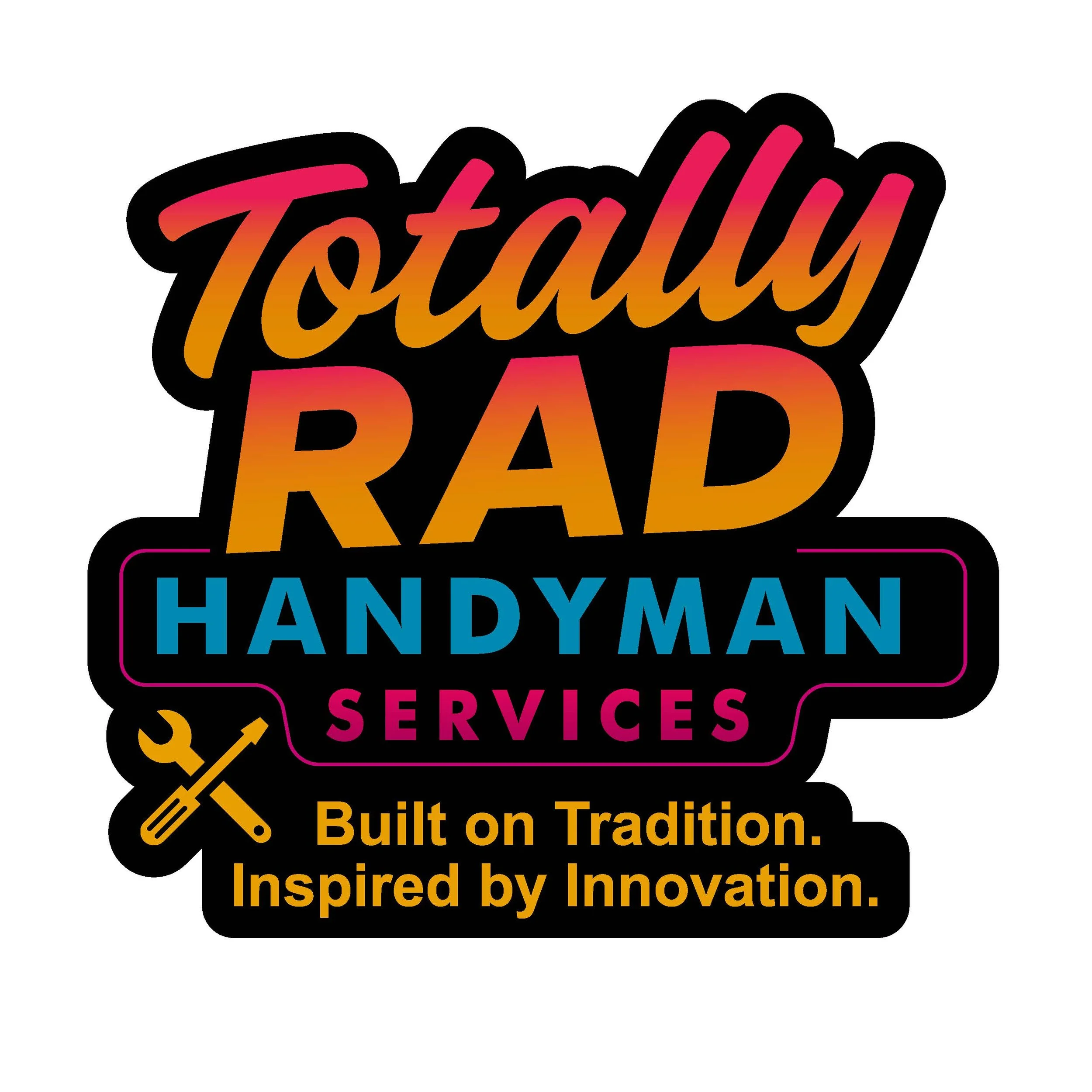 Colorful logo reading 'Totally Rad Handyman Services' with a wrench and screwdriver icon, and the slogan 'Built on Tradition. Inspired by Innovation.'