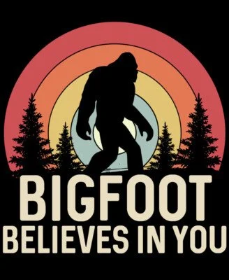 Bigfoot believes in You