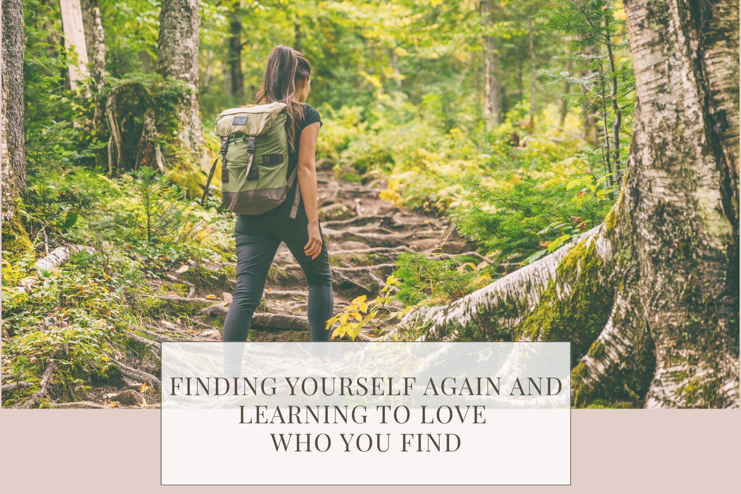 Finding Yourself Again and Learning to Love Who You Find