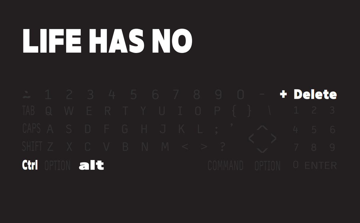 Dark computer keyboard with white text that reads "LIFE HAS NO" and a virtual keyboard overlay with keys, including "Delete," "Ctrl," and "alt."