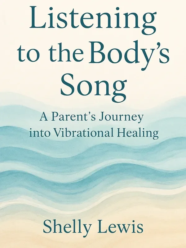 Book cover titled 'Listening to the Body's Song: A Parent's Journey into Vibrational Healing' by Shelly Lewis, featuring wavy blue and cream-colored abstract design.