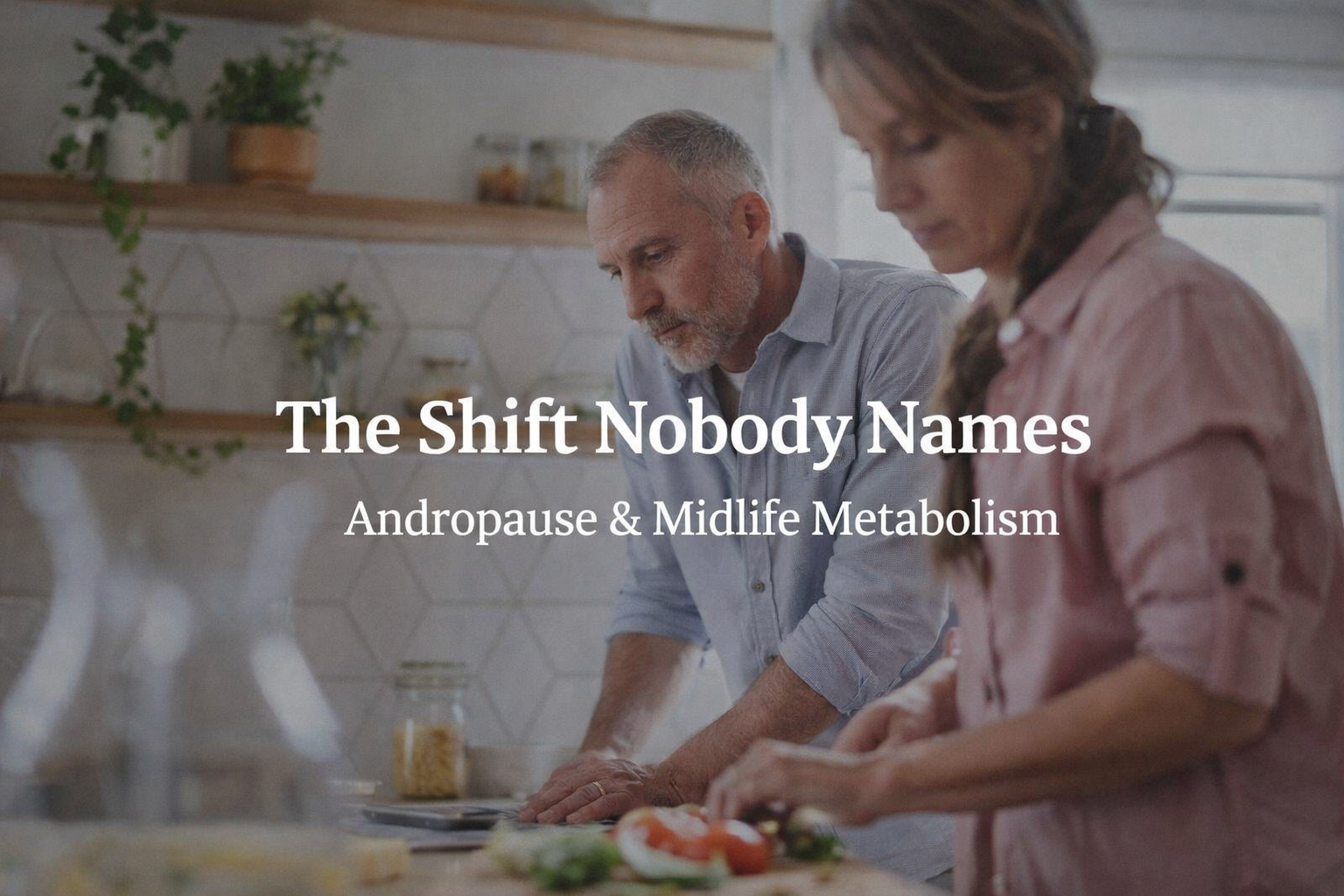 The Shift Nobody Names: What Men Need to Know About Andropause