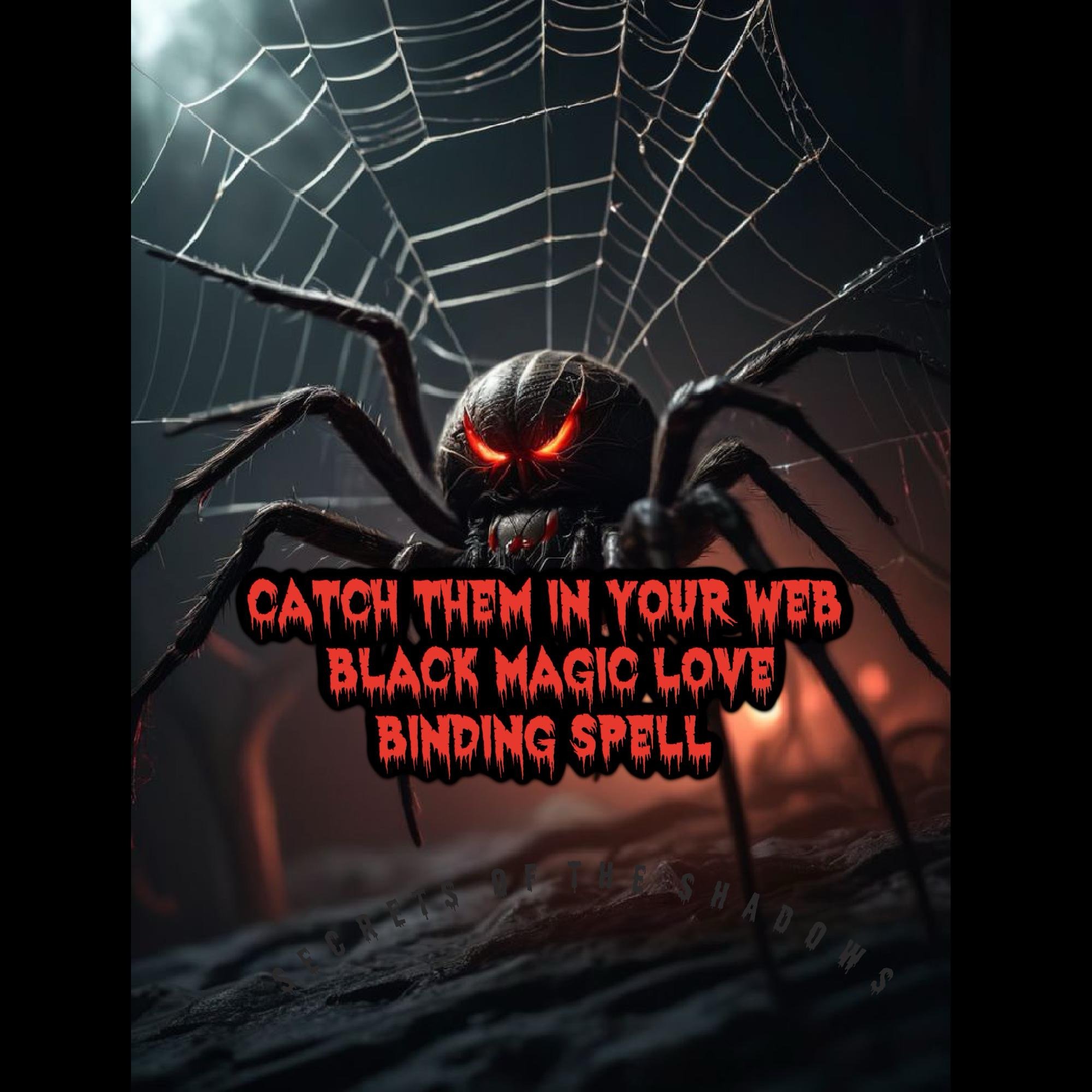 Catch Them In Your Web Black Magic Love Binding Spell
