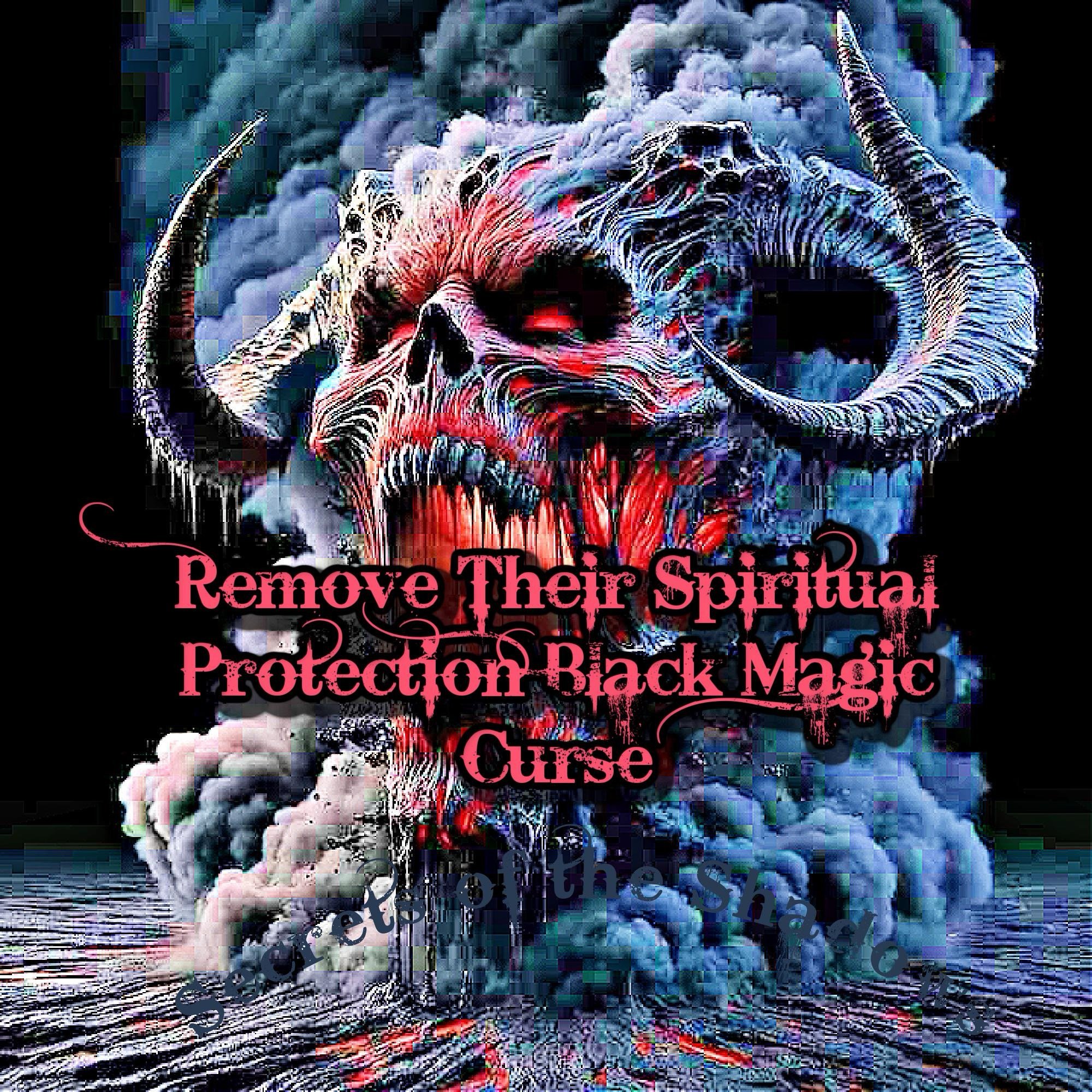 Remove Their Spiritual Protection Black Magic Curse